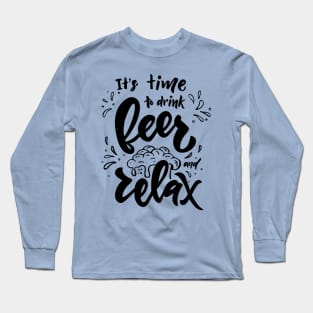 It's time to drink beer and relax Long Sleeve T-Shirt